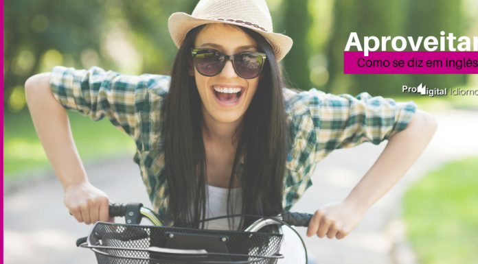 Como se diz Aproveitar em inglês