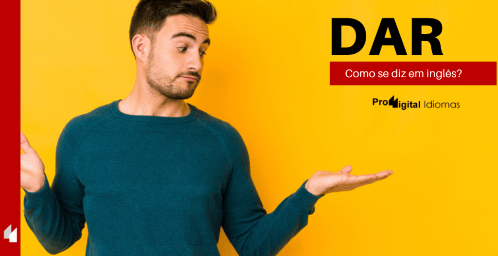 Como se diz DAR em inglês? • Proddigital Idiomas