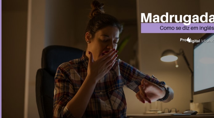 Como se diz "Madrugada" em inglês?