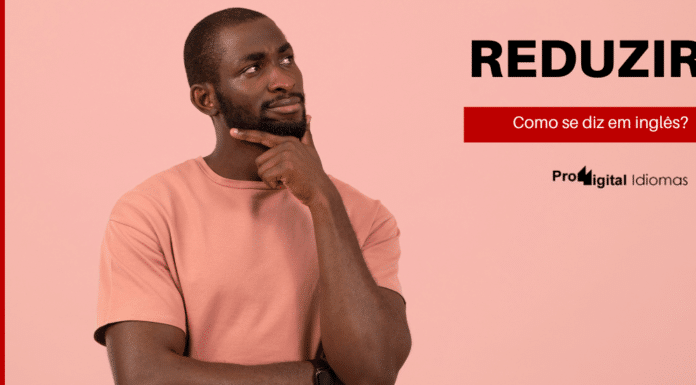 Homem pensando como se diz REDUZIR em inglês