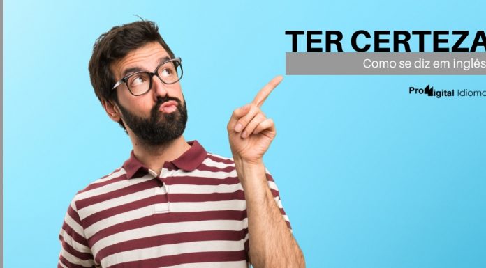Como se diz TER CERTEZA em inglês?