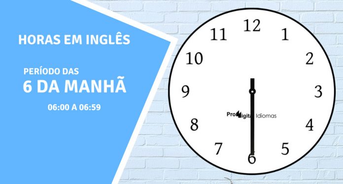 horas em inglês - 6 horas da manhã em inglês