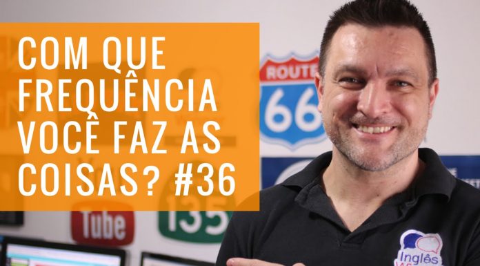 Aula de Inglês Básico 36: Frequência com que falamos as coisas