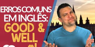 good and well - Erros Comuns em Inglês