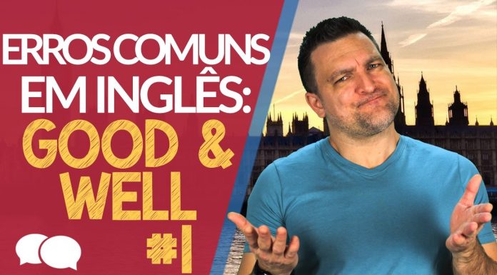 good and well - Erros Comuns em Inglês