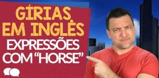 7 Gírias e Expressões em Inglês com Horse - Parte 16