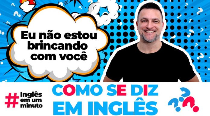 Como dizer EU NÃO ESTOU BRINCANDO COM VOCÊ em inglês? (Inglês em um Minuto)