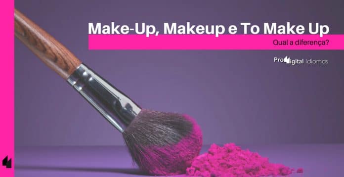 Make-Up, Makeup e To Make Up - Qual a diferença?
