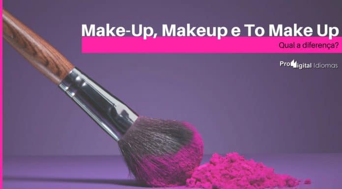 Make-Up, Makeup e To Make Up - Qual a diferença?
