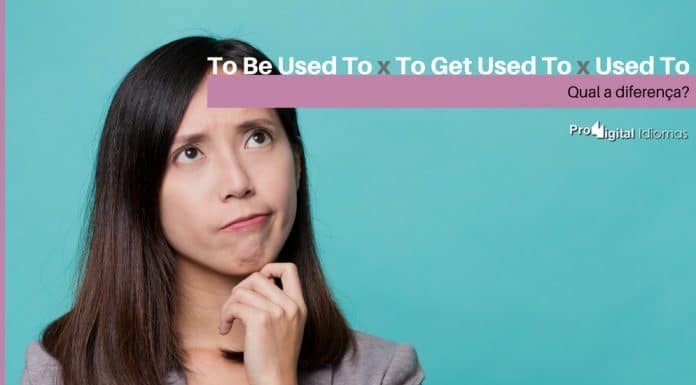 To Be Used To, To Get Used To e Used To - Qual a diferença em inglês?