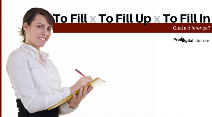 To Fill, To Fill Up e To Fill In - Qual a diferença?