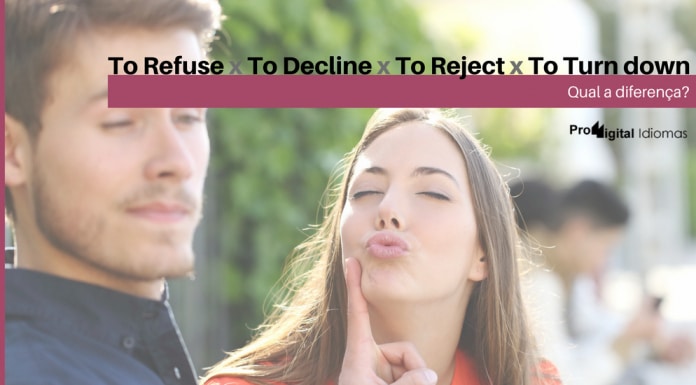 Qual a diferença entre To Refuse, To Decline, To Reject e To Turn down