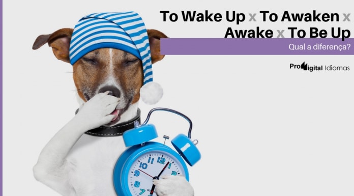 To Wake Up, To Awaken, Awake e To Be Up - Qual a diferença?