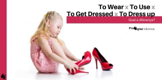 To Wear, To Use, To Get Dressed e To Dress up - Qual a diferença?