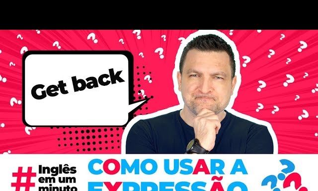 Como usar a expressão "GET BACK" - Inglês em um Minuto