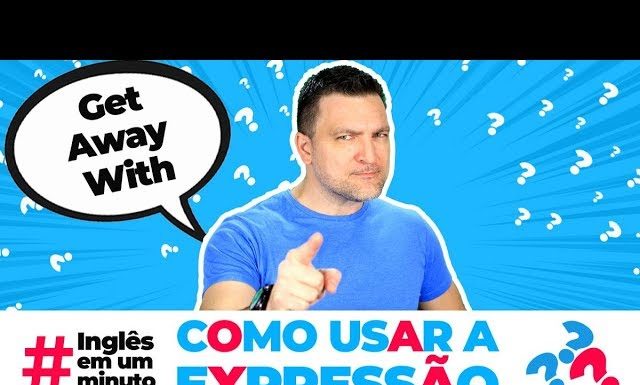 Como usar a expressão "GET AWAY WITH" - Inglês em um Minuto