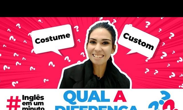 Qual a diferença entre COSTUME e CUSTOM - Inglês em um Minuto