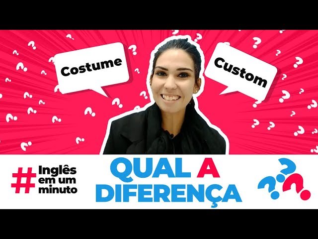 Qual é a diferença entre Costume e Custom? - Mairo Vergara