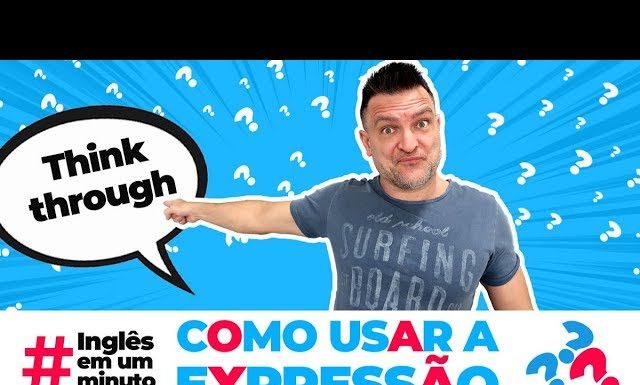 Como usar a expressão "THINK THROUGH"