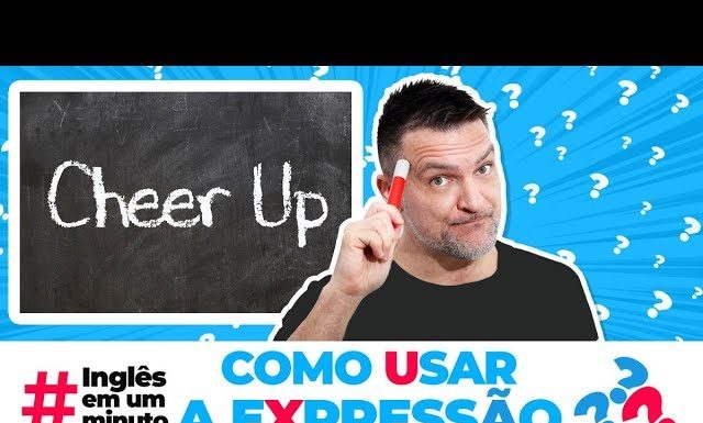 Como usar a expressão CHEER UP