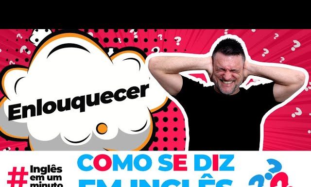 Como dizer ENLOUQUECER em inglês? (Inglês em um Minuto)