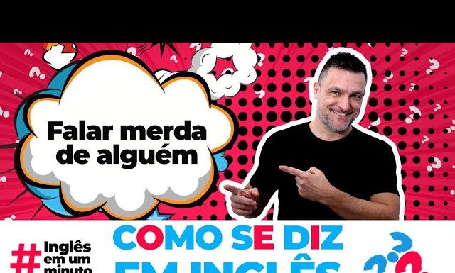 Como dizer FALAR MERDA DE ALGUÉM em inglês? (Inglês em um Minuto)