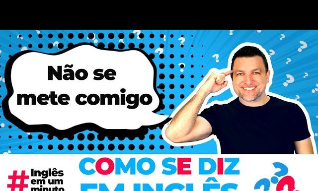 Como dizer NÃO SE METE COMIGO em inglês? (Inglês em um Minuto)