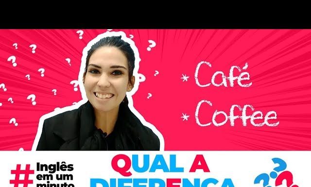 Qual a diferença entre COFFEE e CAFÉ ( Inglês em um Minuto)