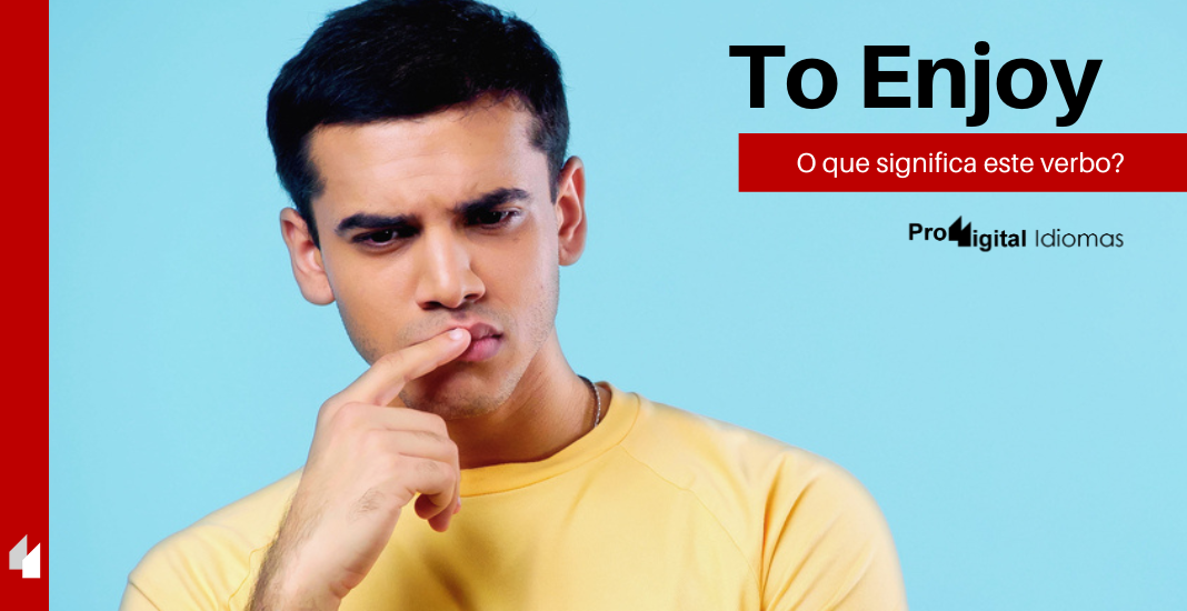 To Enjoy - O que significa este verbo em inglês? • Proddigital Idiomas