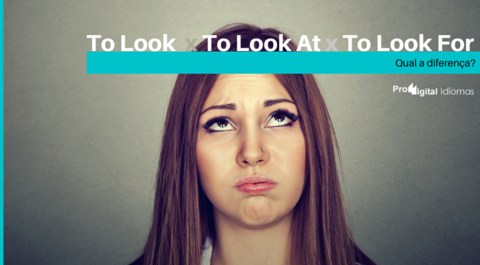 Diferença entre To Look, To Look At, To Look For