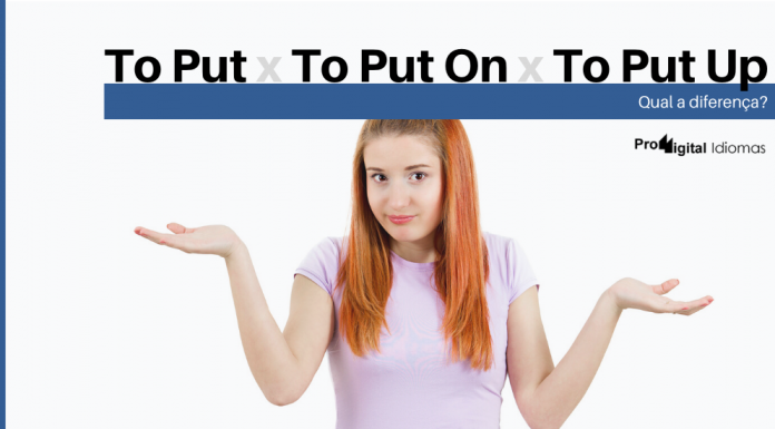 To Put, To Put On e To Put Up - Qual a diferença?